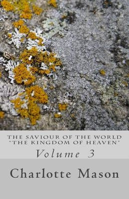 The Saviour of the World - Vol. 3: The Kingdom of Heaven by Mason, Charlotte M.
