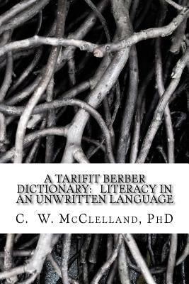 A Tarifit Berber Dictionary by McClelland Phd, C. W.