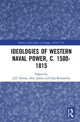Ideologies of Western Naval Power, c. 1500-1815 by Davies, J. D.