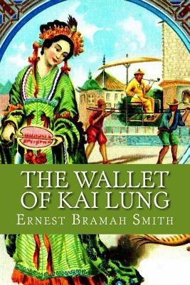 The Wallet of Kai Lung by Bramah Smith, Ernest