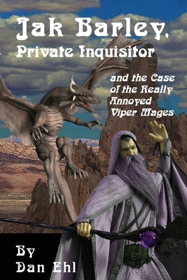 Jak Barley, Private Inquisitor and the Case of the Very Annoyed Viper Mages. by Ehl, Dan