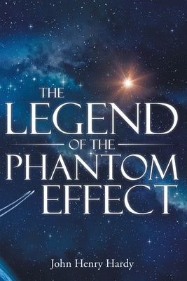 The Legend of the Phantom Effect by Hardy, John Henry