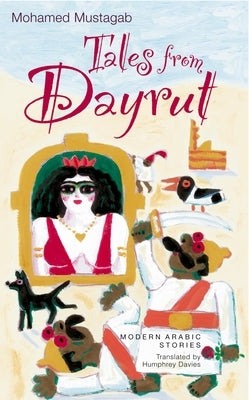 Tales from Dayrut: Short Stories by Mustagab, Mohamed