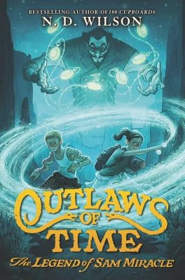 Outlaws of Time: The Legend of Sam Miracle by Wilson, N. D.
