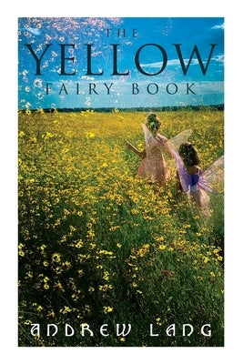 The Yellow Fairy Book: 48 Short Stories & Tales of Fantasy and Magic by Lang, Andrew