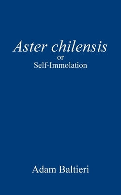 Aster chilensis: or Self-Immolation by Baltieri, Adam