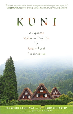 Kuni: A Japanese Vision and Practice for Urban-Rural Reconnection by Sekihara, Tsuyoshi