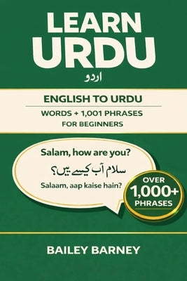 Learn Urdu: English to Urdu Words and 1,001 Phrases for Beginners by Barney, Bailey