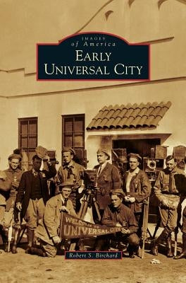 Early Universal City by Birchard, Robert S.
