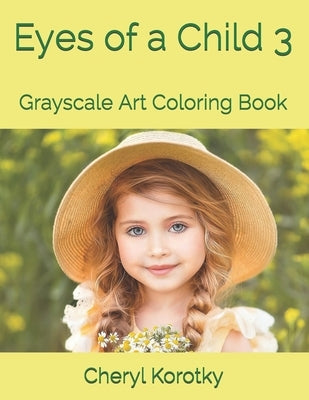 Eyes of a Child 3: Grayscale Art Coloring Book by Korotky, Cheryl