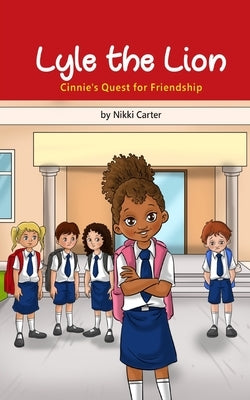 Lyle the Lion: Cinnie's Quest for Friendship by Carter, Nikki