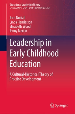 Leadership in Early Childhood Education: A Cultural-Historical Theory of Practice Development by Nuttall, Joce