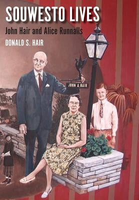Souwesto Lives: John Hair and Alice Runnalls by Hair, Donald S.