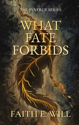 What Fate Forbids (Book One of The Synergy Series) by Will, Faith E.