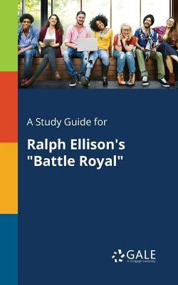 A Study Guide for Ralph Ellison's "Battle Royal" by Gale, Cengage Learning