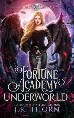Fortune Academy Underworld: Book Seven by Thorn, J. R.