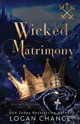 Wicked Matrimony: A Vampire Paranormal Romance: Legends and Lovers by Chance, Logan
