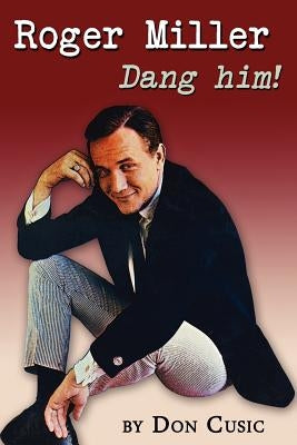 Roger Miller: Dang Him! by Cusic, Don