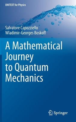 A Mathematical Journey to Quantum Mechanics by Capozziello, Salvatore