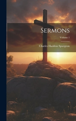 Sermons; Volume 1 by Spurgeon, Charles Haddon
