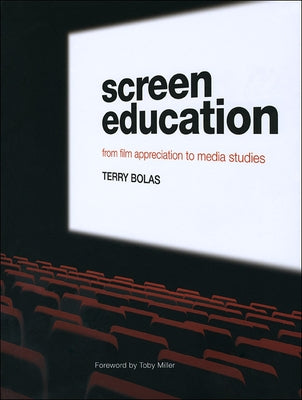 Screen Education: From Film Appreciation to Media Studies by Bolas, Terry
