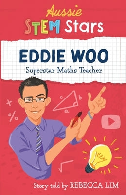 Aussie STEM Stars: Eddie Woo - Superstar Maths Teacher by Lim, Rebecca