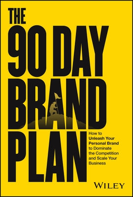 The 90 Day Brand Plan: How to Unleash Your Personal Brand to Dominate the Competition and Scale Your Business by Walker, Dain