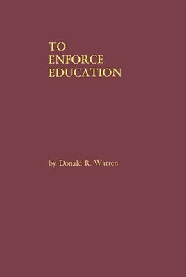 To Enforce Education: A History of the Founding Years of the United States Office of Education by Warren, Donald R.