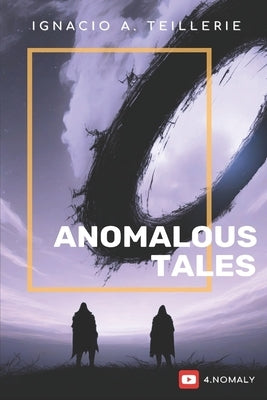 Anomalous Tales by Teillerie, Ignacio A.