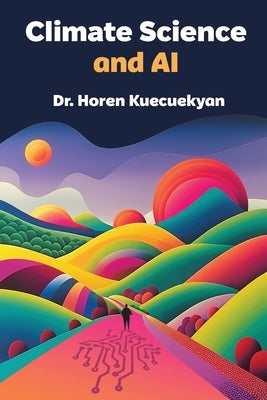 Climate Science and AI by Kuecuekyan, Horen