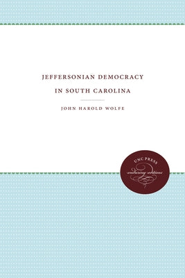 Jeffersonian Democracy in South Carolina by Wolfe, John H.