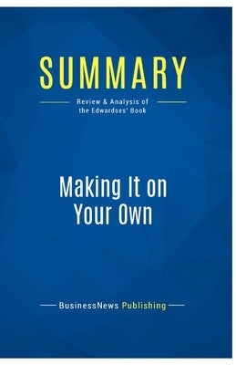 Summary: Making It on Your Own: Review and Analysis of the Edwardses' Book by Businessnews Publishing