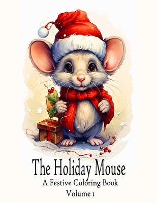 The Holiday Mouse - A Festive Coloring Book: Volume 1 by Sloan, Austin