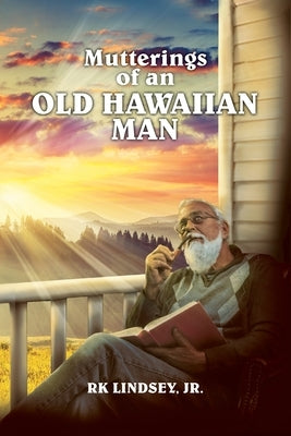 Mutterings of an Old Hawaiian Man by Lindsey, Rk