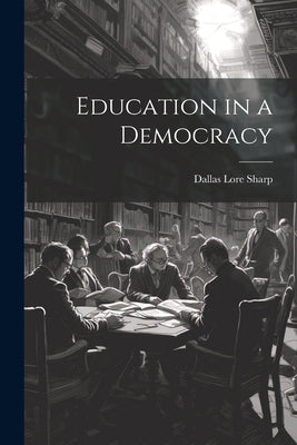 Education in a Democracy by Sharp, Dallas Lore