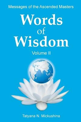 WORDS of WISDOM. Volume 2: Messages of Ascended Masters by Mickushina, Tatyana N.