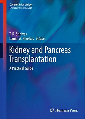 Kidney and Pancreas Transplantation: A Practical Guide by Srinivas, T. R.