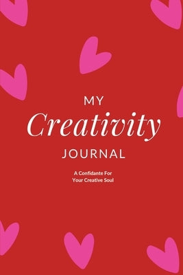 My Creativity Journal: A Confidante For Your Creative Soul by Arora, Charuka