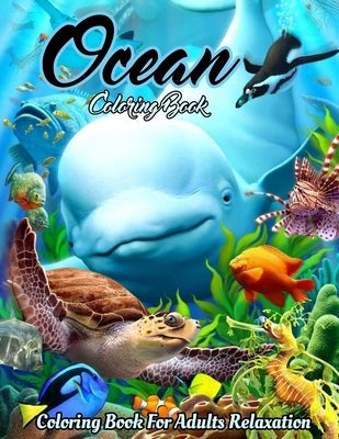 Ocean Coloring Book: An Adult Coloring Book Featuring Relaxing Ocean Scenes, Cute Tropical Fish, Creatures and Underwater Scenes (Coloring by Publications, Creative Design
