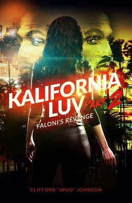 Kalifornia Luv - Part 2: Faloni's Revenge by Johnson, Clifford "Spud"