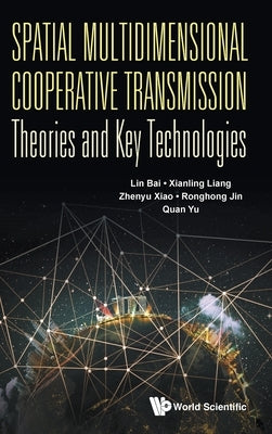 Spatial Multidimensional Cooperative Transmission Theories and Key Technologies by Bai, Lin
