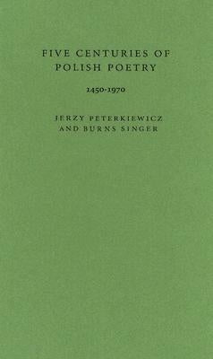 Five Centuries of Polish Poetry, 1450-1970 by Pietrkiewicz, Jerzy