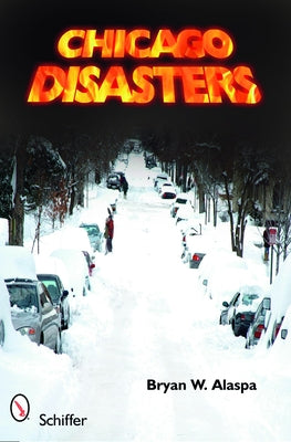 Chicago Disasters by Alaspa, Bryan W.