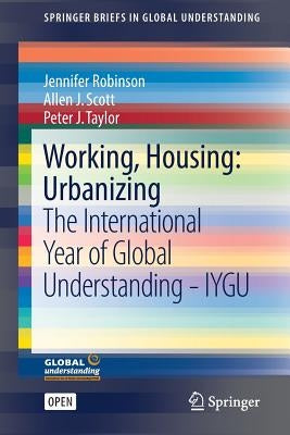 Working, Housing: Urbanizing: The International Year of Global Understanding - Iygu by Robinson, Jennifer