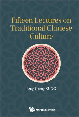 Fifteen Lectures on Traditional Chinese Culture by Kung, Peng-Cheng