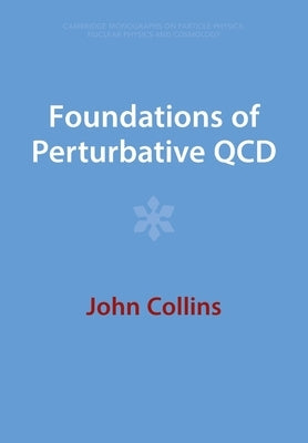 Foundations of Perturbative QCD by Collins, John