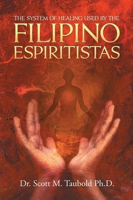 The System of Healing Used by the Filipino Espiritistas by Taubold, Scott M.