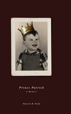 Prince Patrick A Memoir by Field, Patrick R.