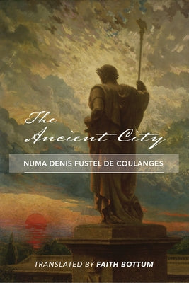 The Ancient City by Fustel De Coulanges, Numa Denis