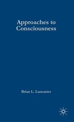 Approaches to Consciousness: The Marriage of Science and Mysticism by Lancaster, Brian Les